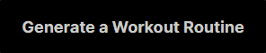 Animated gif of pressing the 'Generate a workout routine' button, in the dashboard.